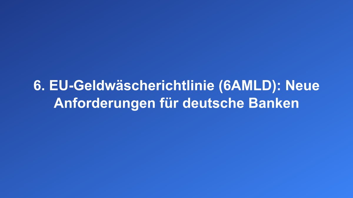 6. EU-Geldwäscherichtlinie Anforderungen Compliance