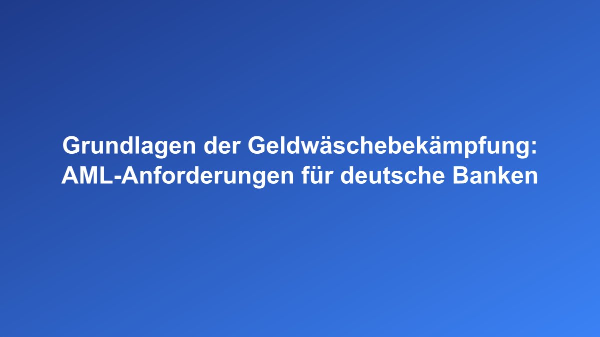 Geldwäschebekämpfung Gesetzliche Grundlagen für Banken