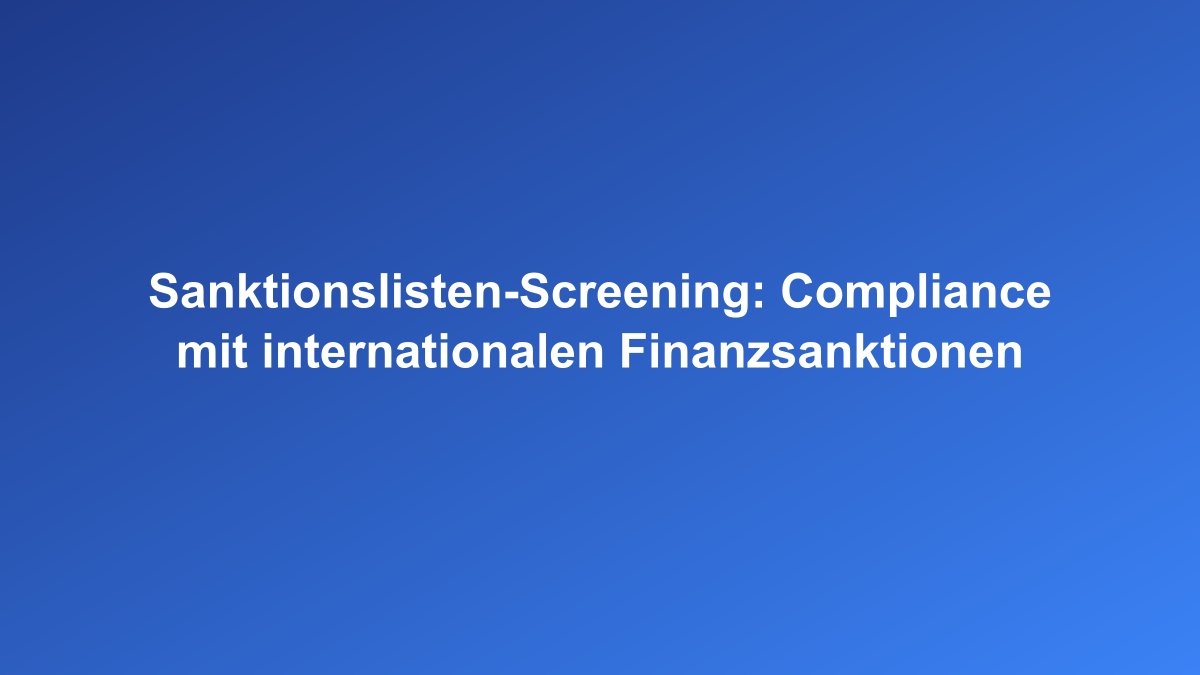Sanktionslisten Screening Compliance Prozess