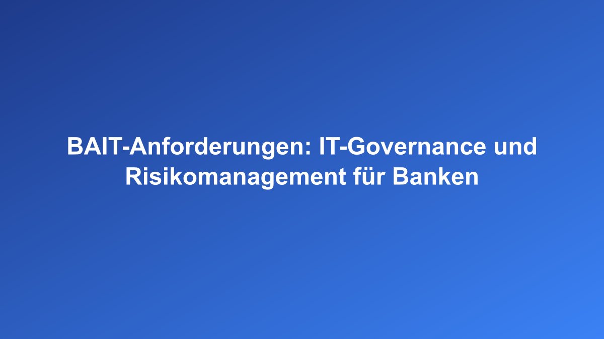 BAIT Anforderungen IT-Governance für Banken