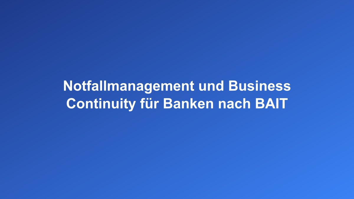 Business Continuity Management und Notfallmanagement für Banken