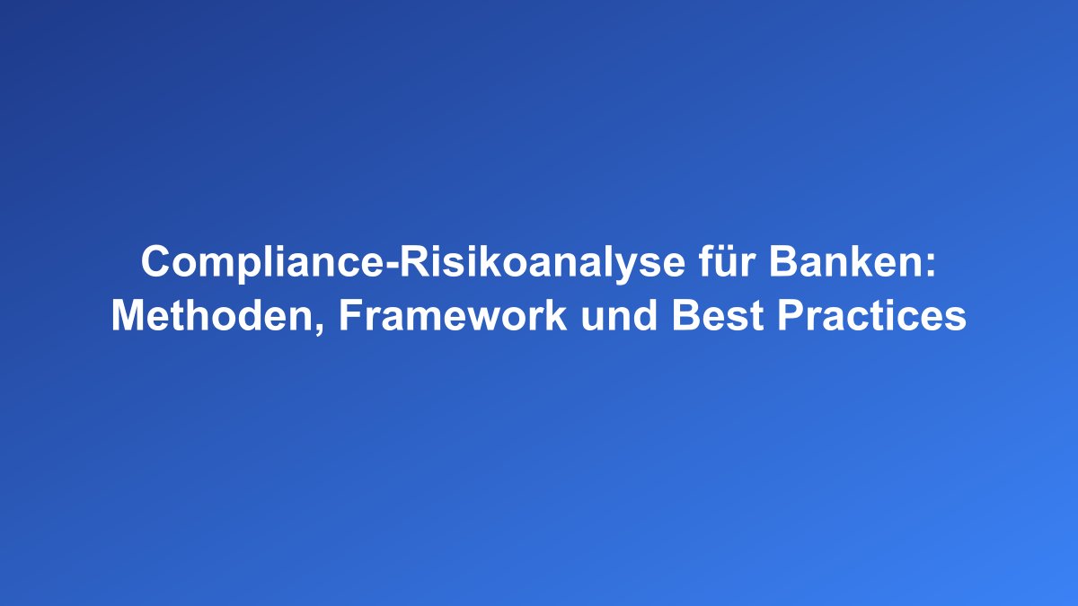 Compliance-Risikoanalyse und Risk Assessment für Banken
