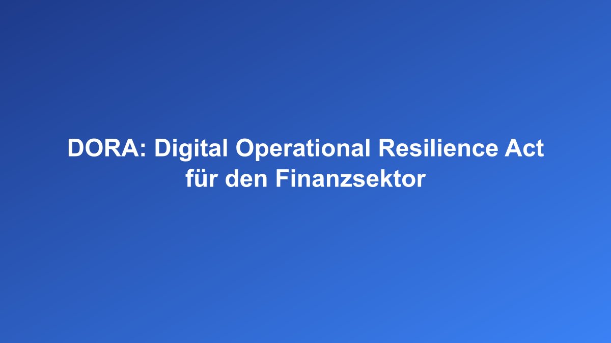 DORA Digital Operational Resilience Act für Banken