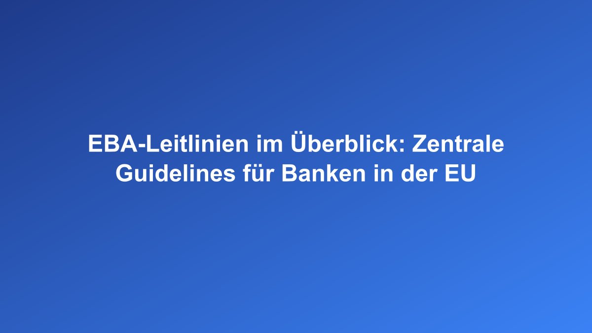 EBA-Leitlinien und European Banking Authority Guidelines im Überblick