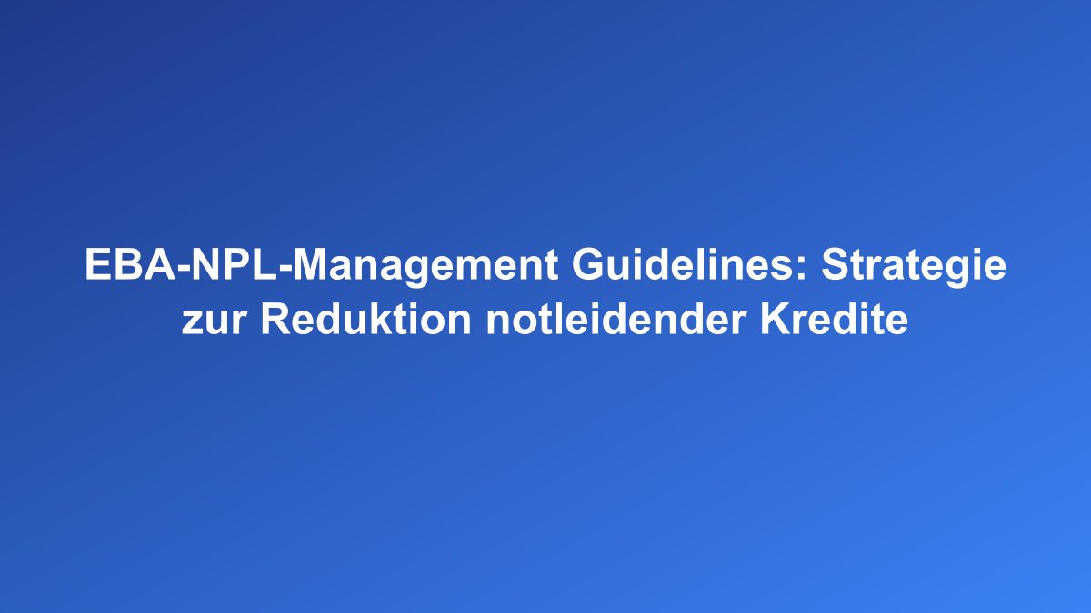 EBA NPL-Management und Non-Performing Loans Strategien