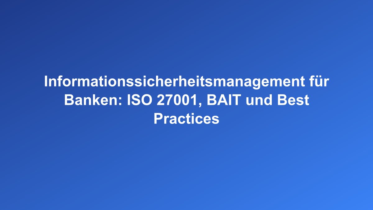 Informationssicherheitsmanagement und ISO 27001 für Banken