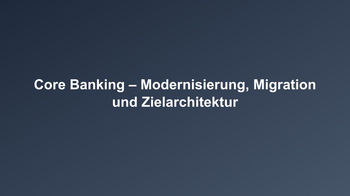 Core Banking Modernisierung Überblick