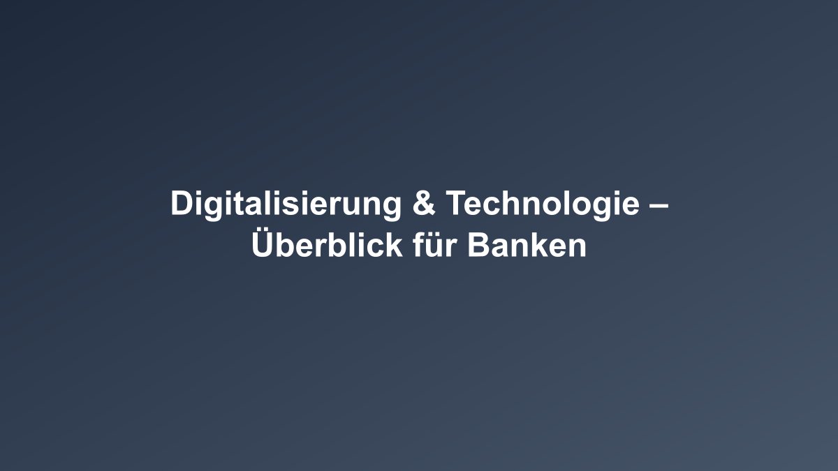 Überblick zur Digitalisierung und Technologie im Banking