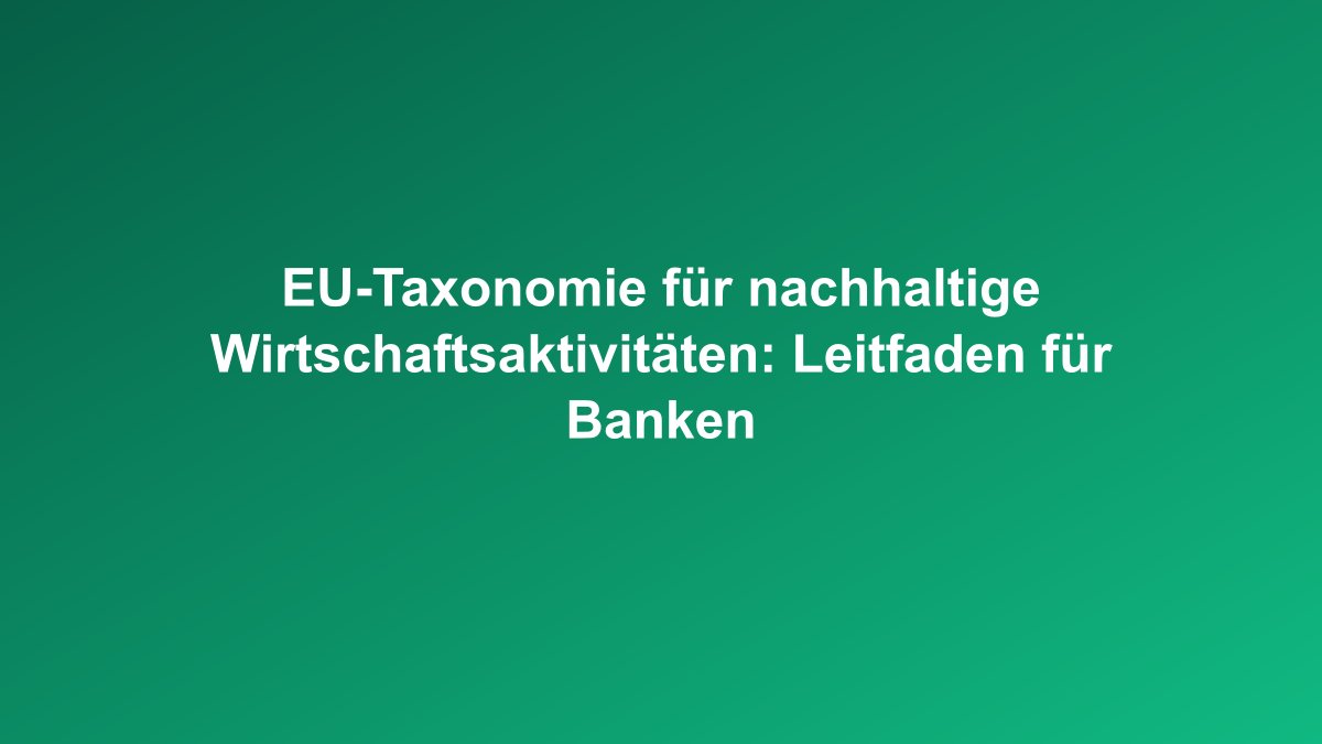 EU Taxonomie nachhaltige Wirtschaftsaktivitäten