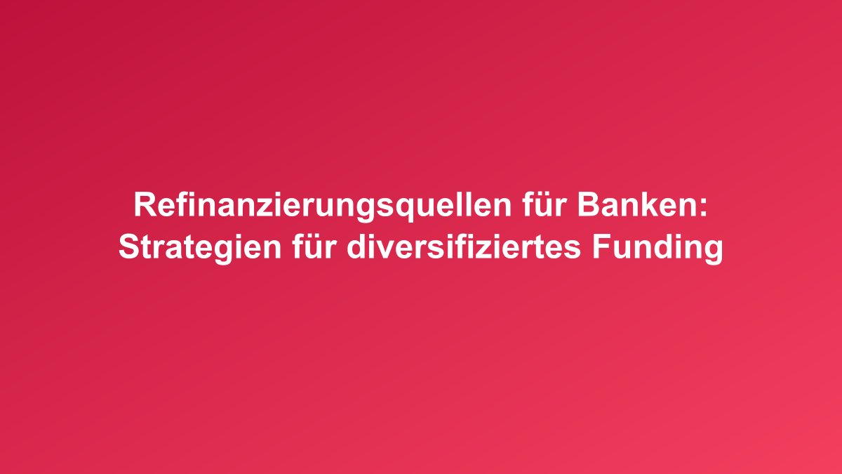 Refinanzierung Funding Strategien Banken