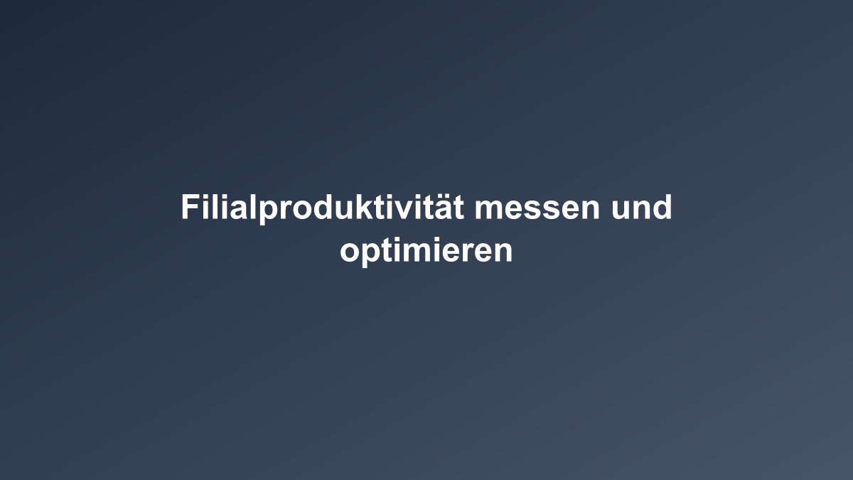 Branch Productivity Filialeffizienz messen