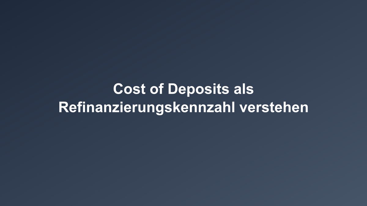 Cost of Deposits Refinanzierungskosten