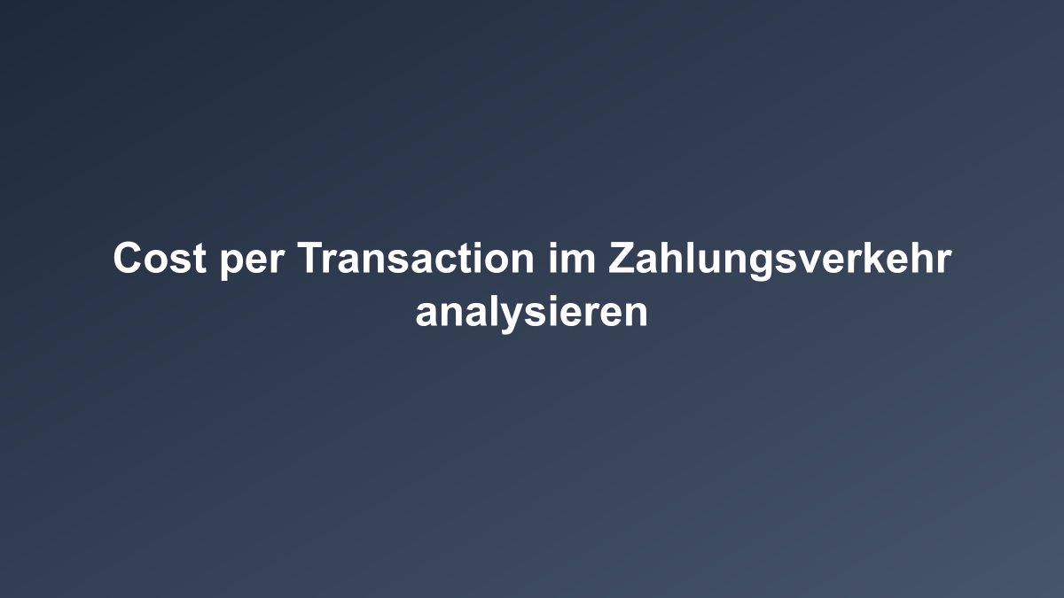 Cost per Transaction Stückkosten