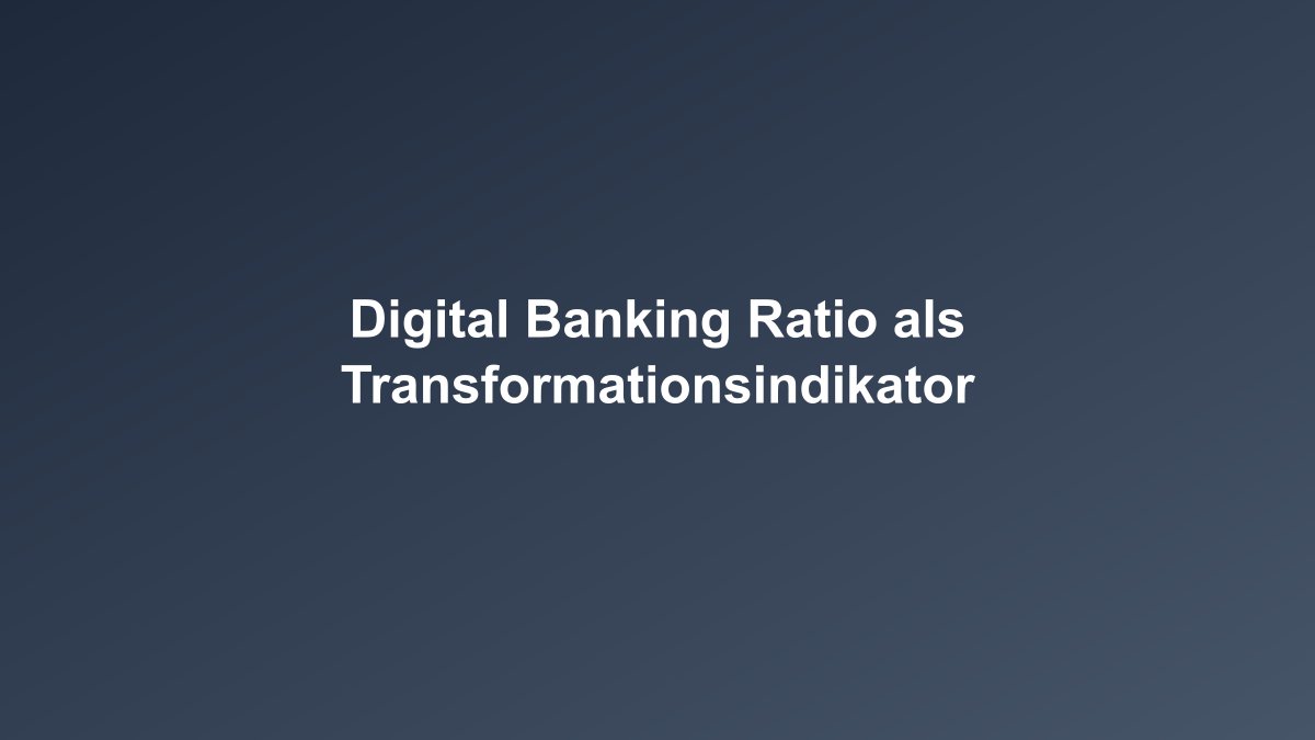 Digital Banking Ratio Digitalisierungsgrad messen
