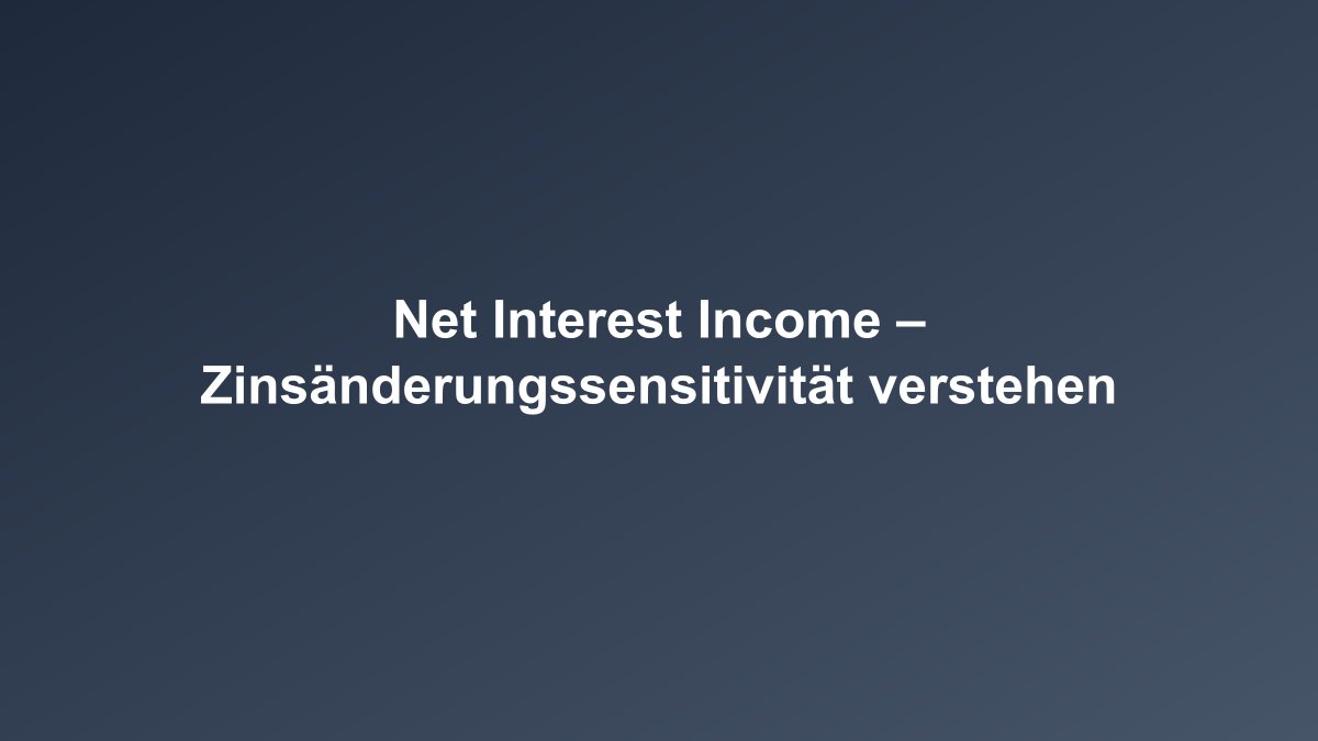 Zinsänderungssensitivität des Net Interest Income
