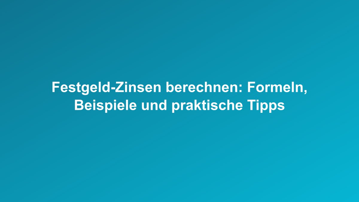 Festgeld Zinsen Berechnung Zinseszins Rechner