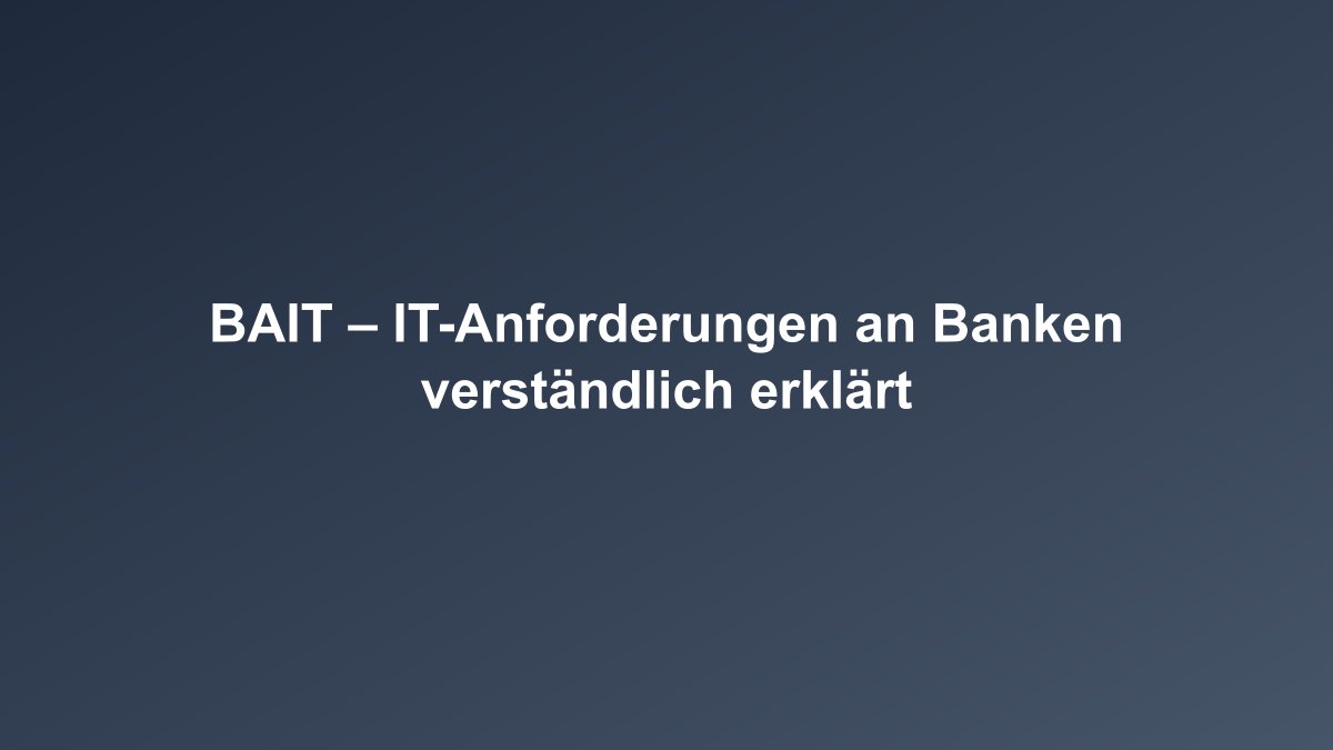 BAIT Überblick für Banken