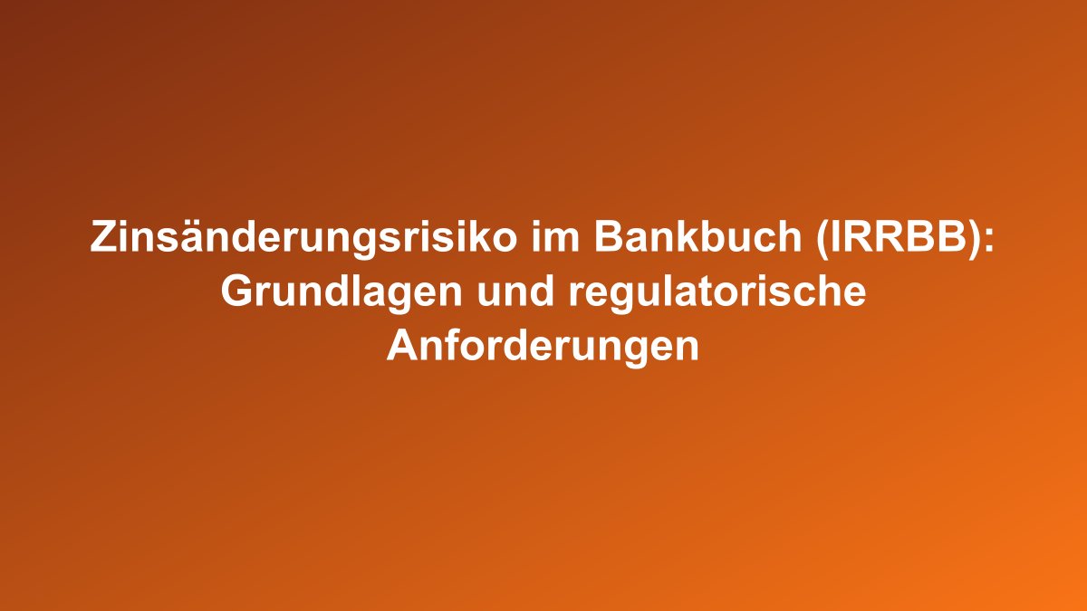 Zinsänderungsrisiko Bankbuch IRRBB Steuerung